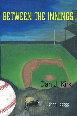 Between the Innings by Dan J. Kirk
