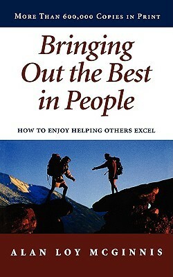 Bringing Out the Best in People: How to Enjoy Helping Others Excel by Alan Loy McGinnis