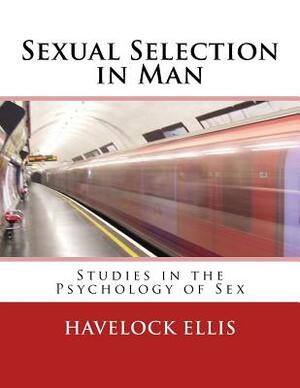 Sexual Selection in Man: Studies in the Psychology of Sex by Havelock Ellis