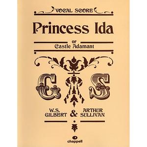 Princess Ida by Arthur Sullivan, W.S. Gilbert, W.S. Gilbert