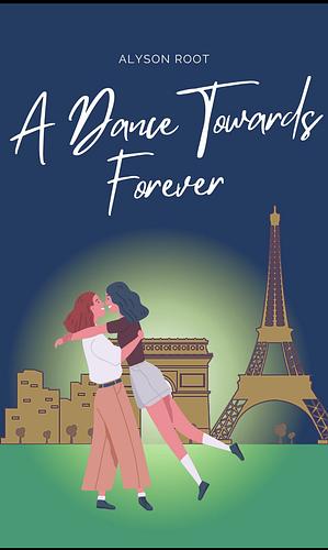 A Dance Towards Forever by Alyson Root