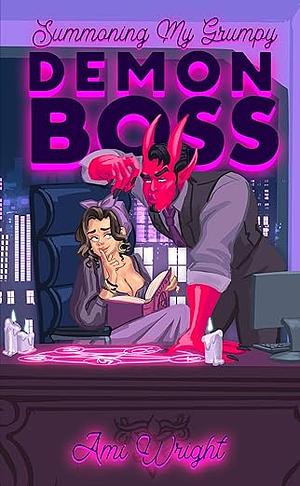 Summoning My Grumpy Demon Boss by Ami Wright