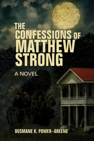 The Confessions of Matthew Strong by Ousmane K. Power-Greene