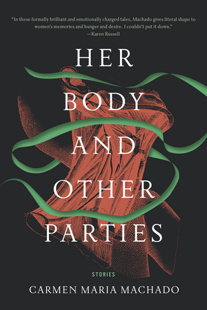 Her Body and Other Parties by Carmen Maria Machado