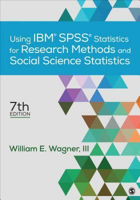 Using Ibm(r) Spss(r) Statistics for Research Methods and Social Science Statistics by William E. Wagner