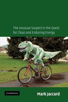 Sustainable Fossil Fuels: The Unusual Suspect in the Quest for Clean and Enduring Energy by Mark Jaccard