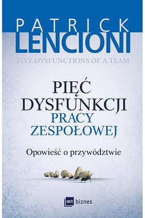 Pięć dysfunkcji pracy zespołowej by Patrick Lencioni