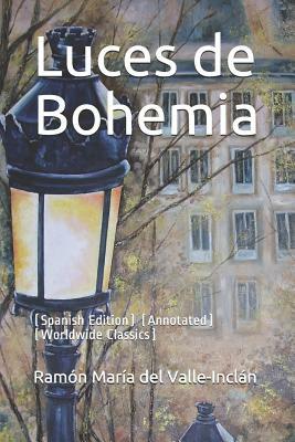 Luces de Bohemia: (spanish Edition) (Annotated) (Worldwide Classics) by Ramón María del Valle-Inclán