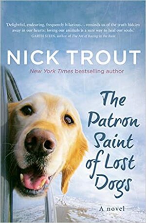 The Patron Saint of Lost Dogs by Nick Trout