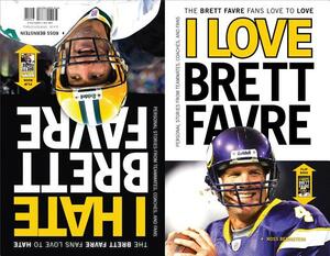 I Love Brett Favre/I Hate Brett Favre: The Brett Favre Fans Love to Love/The Brett Favre Fans Love to Hate by Ross Bernstein