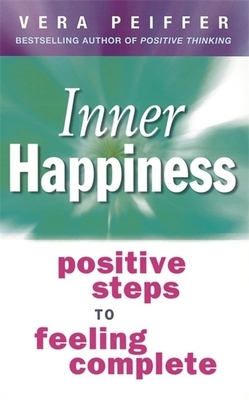 Inner Happiness: Positive Steps to Feeling Complete by Vera Peiffer