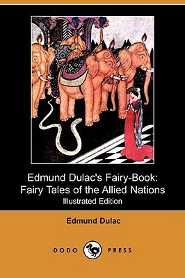 Edmund Dulac's Fairy-Book: Fairy Tales of the Allied Nations (Illustrated Edition) (Dodo Press) by Edmund Dulac
