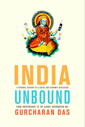 India Unbound: The Social and Economic Revolution from Independence to the Global Information Age by Gurcharan Das