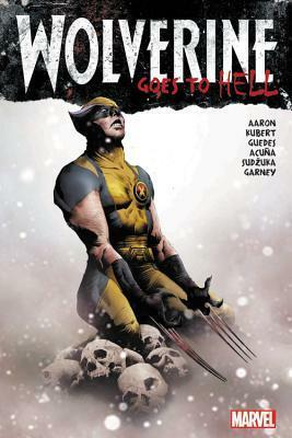 Wolverine Goes to Hell Omnibus by Steven Sanders, Ron Garney, Adam Kubert, Jason Aaron, Renato Guedes, Daniel Acuña, Jefte Palo, Goran Sudžuka