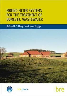Mound Filter Systems for the Treatment of Domestic Waste Water: (br 478) by Richard Phelps