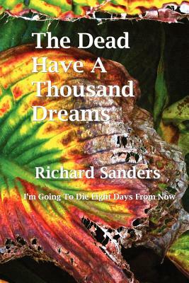 The Dead Have A Thousand Dreams by Richard Sanders