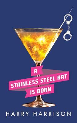 A Stainless Steel Rat Is Born by Harry Harrison