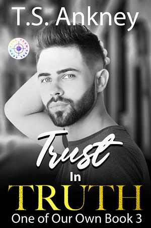 Trust in Truth by T.S. Ankney, T.S. Ankney