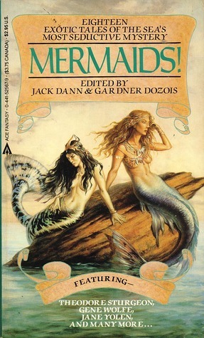 Mermaids! by Jane Yolen, Randall Garrett, Lewis Shiner, Theodore Sturgeon, Reginald Bretnor, L. Sprague de Camp, Leslie Charteris, Cooper McLaughlin, Gene Wolfe, Thomas Crofton Croker, Paul Darcy Boles, Gardner Dozois, Jack Dann, Samuel R. Delany, Avram Davidson, Davis Grubb, Pat Murphy