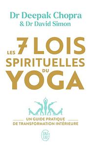 Les 7 lois spirituelles du Yoga by Deepak Chopra