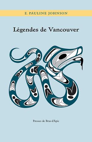 Légendes de Vancouver by Joe Capilano, E. Pauline Johnson, Mary Agnes Capilano