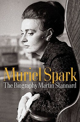 Muriel Spark: The Biography by Martin Stannard