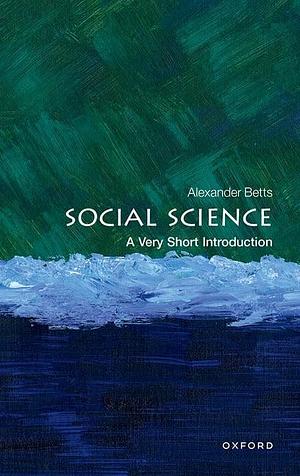 Social Science: A Very Short Introduction by Alexander Betts