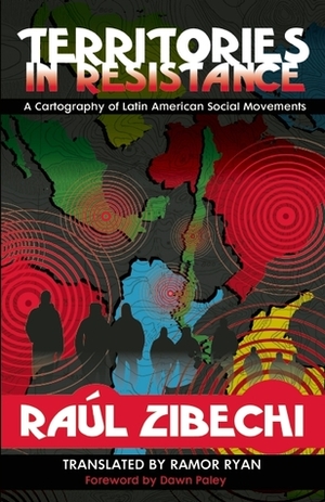 Territories in Resistance: A Cartography of Latin American Social Movements by Raul Zibechi, Ramor Ryan