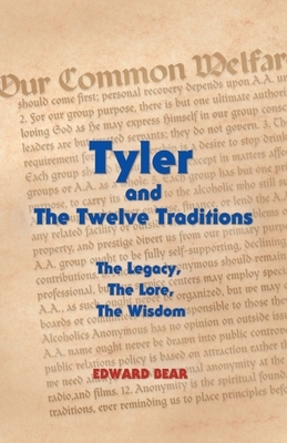 Tyler and the Twelve Traditions: The Legacy, the Lore, the Wisdom the Legacy, the Lore, the Wisdom by Edward Bear