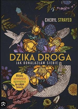 Dzika droga. Jak odnalazłam siebie by Cheryl Strayed