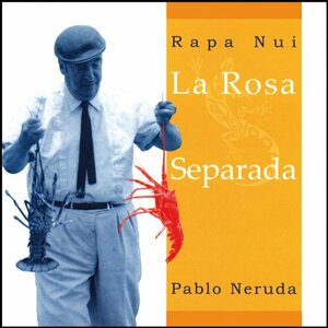 La Rosa Separada by Pablo Neruda