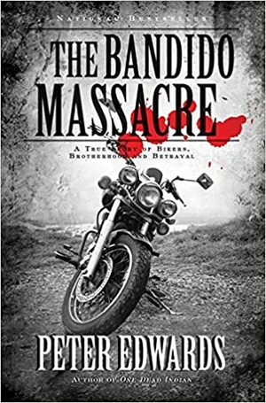 Bandido Massacre, The: A True Story Of Bikers, Brotherhood And Be by Peter Edwards
