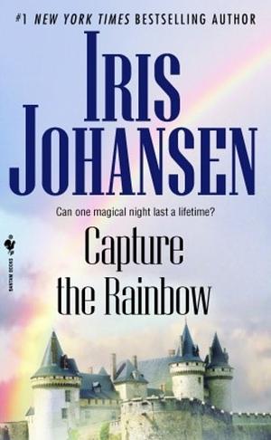 Capture the Rainbow by Iris Johansen