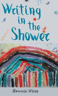 Writing in the Shower by Bonnie Weiss