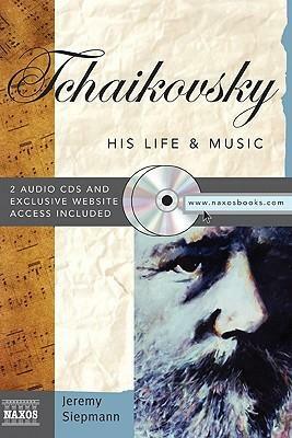 Tchaikovsky: His Life & Music With 2 CDs by Jeremy Siepmann