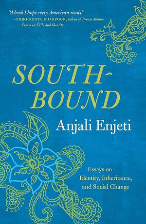 Southbound: Essays on Identity, Inheritance, and Social Change by Anjali Enjeti