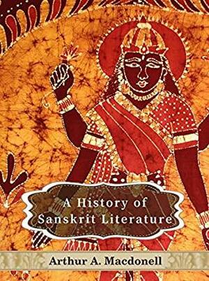 A History of Sanskrit Literature: Illustrated with footnotes and index by Arthur Anthony MacDonell