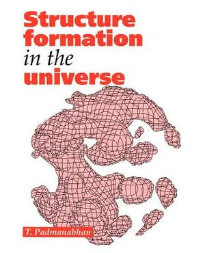 Structure Formation in the Universe by T. Padmanabhan