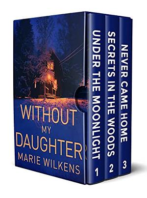 Without My Daughter: A Riveting Small Town Kidnapping Mystery Boxset  by Marie Wilkens