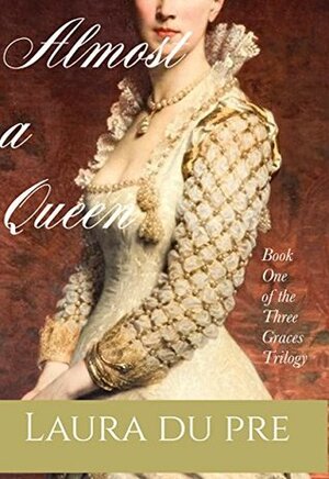 Almost a Queen: A Three Graces Novella (The Three Graces Trilogy #1) by Laura Du Pre