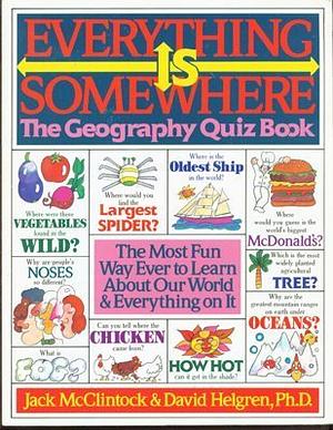 Everything is Somewhere: The Geography Quiz Book by Jack McClintock, David M. Helgren