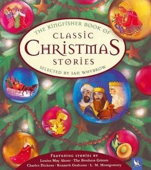 The Kingfisher Book of Classic Christmas Stories by Ian Whybrow