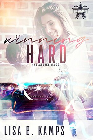 Winning Hard by Lisa B. Kamps