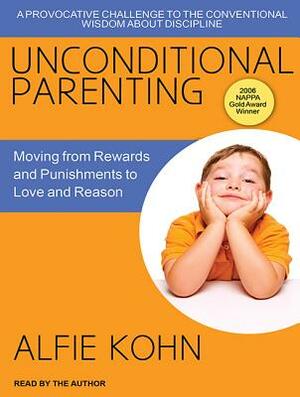 Unconditional Parenting: Moving from Rewards and Punishments to Love and Reason by Alfie Kohn