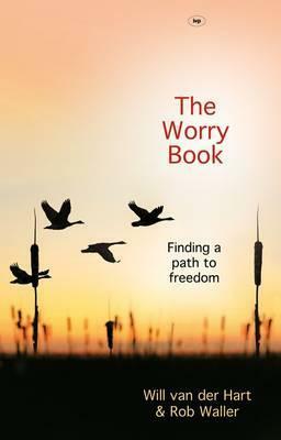 The Worry Book: Finding a Path to Freedom by Will Van Der Hart, Rob Waller