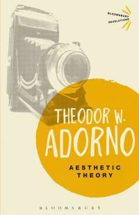 Aesthetic Theory (Bloomsbury Revelations) by Robert Hullot-Kentor, Theodor W. Adorno