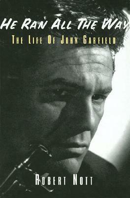 He Ran All the Way: The Life of John Garfield by Robert Nott