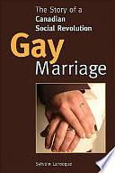 Gay Marriage: The Story of a Canadian Social Revolution by Sylvain Larocque