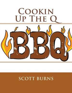 Cookin Up the Q by Scott Burns