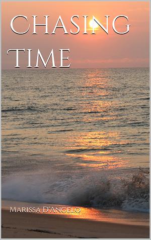 Chasing Time by Marissa D'Angelo